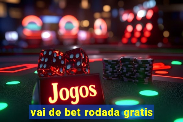 vai de bet rodada gratis